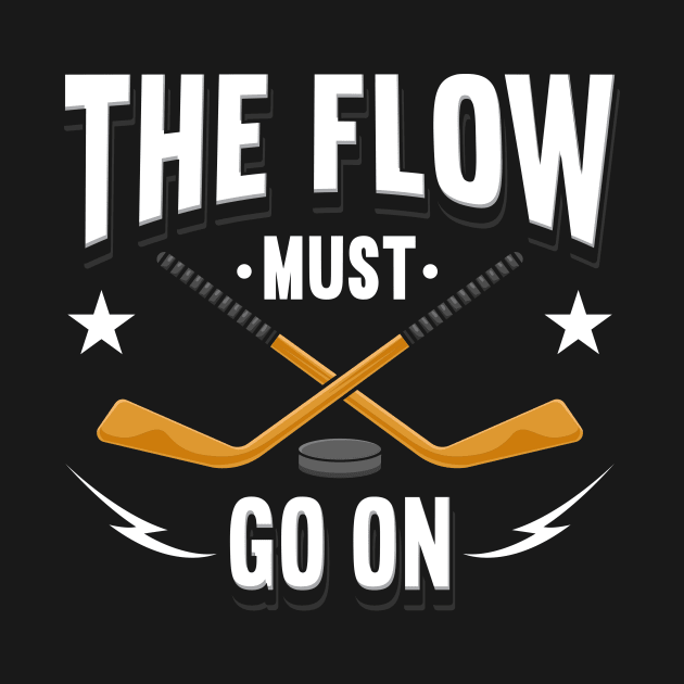 The Flow Must Go On Hockey by maxcode