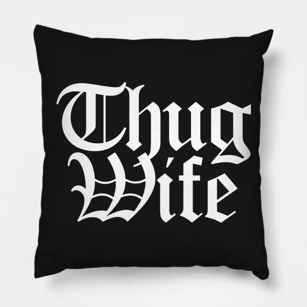 Thug WifeThug, tough, hip hop, meme, cool, wigger, rap, wife, tommy boy, slang, ghetto Pillow by LaundryFactory