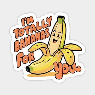 I'm Totally Bananas For You Magnet