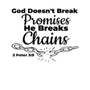 God Doesn't Break Promises. He Breaks Chains. 2 Peter 3:9. Black Lettering. T-Shirt