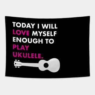 Love Myself Enough Ukulele Tapestry