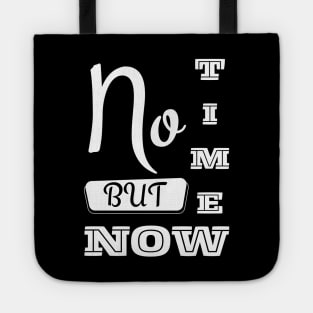 No Time But Now - Motivational Typography Black Tote