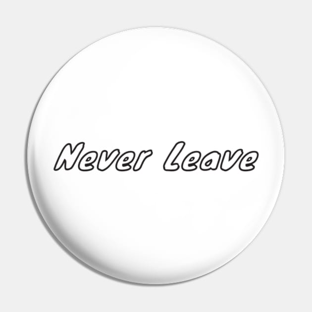 neverleave Pin by NegovansteinAlumni