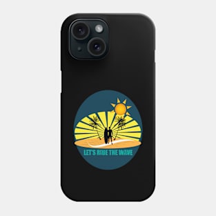 Let's ride the wave Phone Case