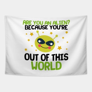 Are You An Alien? Because You're Out Of This World Tapestry