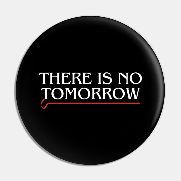 THERE IS NO TOMORROW! Pin by Lolane