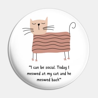 I am a Kitty Cat and I can be Social/ Cute Modern Kitten Pin