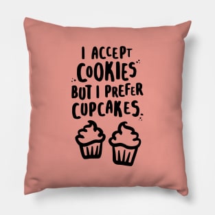 I Accept Cookies But I Prefer Cupcakes Pillow