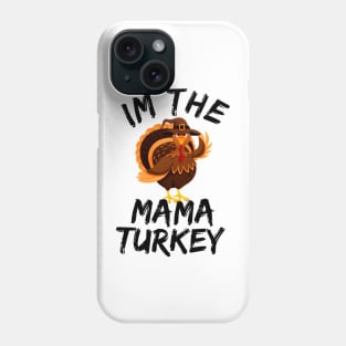 i'm the mama turkey family thanksgiving funny Phone Case