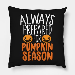 Always Prepared For Pumpkin Season Pillow