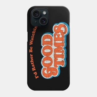 I'd Rather Be Watching Good Times Phone Case