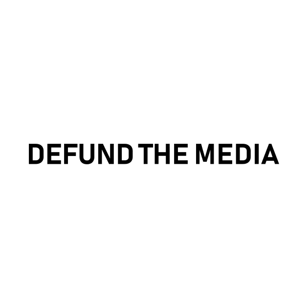 defund the media by Souna's Store