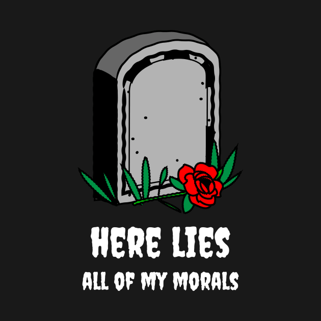 Here lies all of my morals by Party Shirts