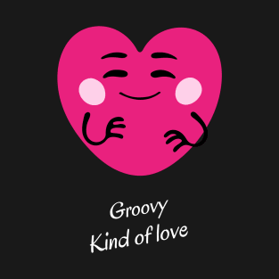 Groovy kind of love T-Shirt