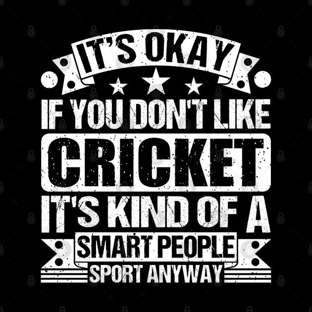 It's Okay If You Don't Like Cricket It's Kind Of A Smart People Sports Anyway Cricket Lover by Benzii-shop 