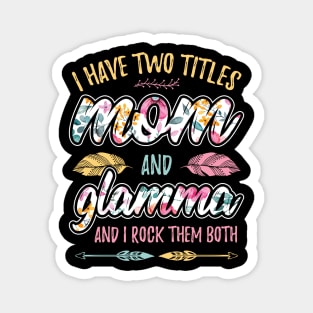 I have Two Titles Mom and Glamma Magnet