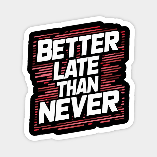 "Better Late Than Never" Magnet by Rahelrana