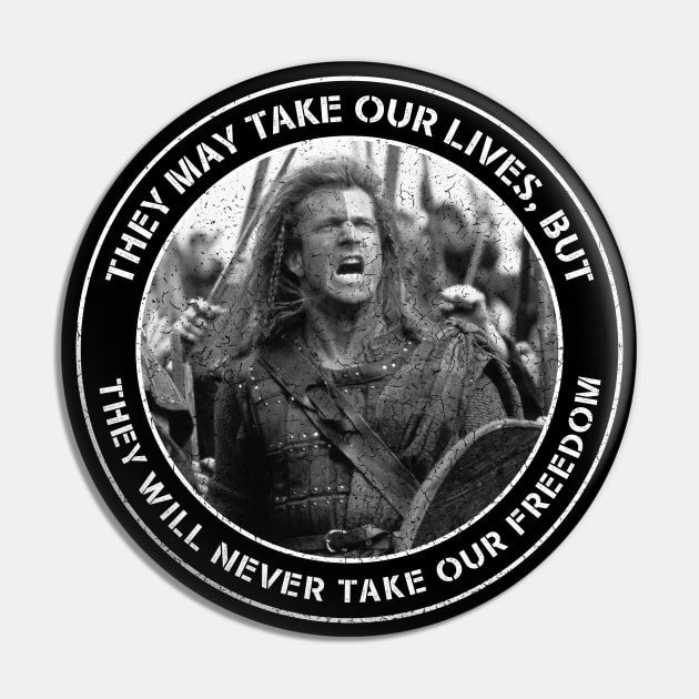 Braveheart - They May Take Our Lives, but They Will Never Take Our Freedom Pin by Barn Shirt USA