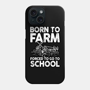 Born To Farm Forced To Go To School -  Farming Phone Case