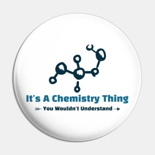 It's A Chemistry Thing - funny design Pin