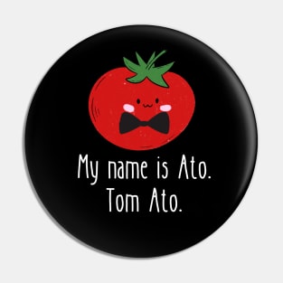 My Name Is Ato Tom Ato Funny Tomato Pin