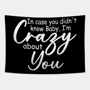 In Case You Didn't Know Baby I'm Crazy About You Quotes Tapestry