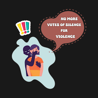 No more votes of silence for violence T-Shirt