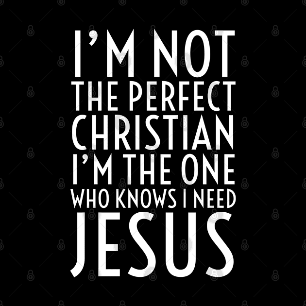 I’m not The perfect Christian by ChristianLifeApparel