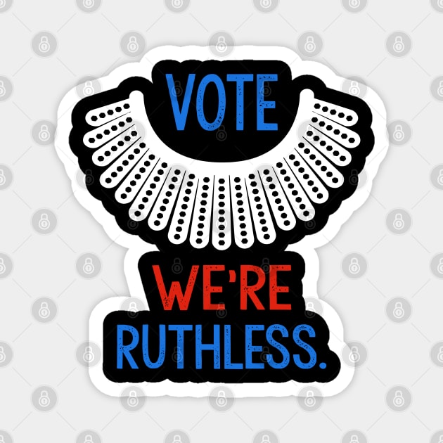 Vote We're Ruthless Pro Choice RBG Magnet by bubbleshop