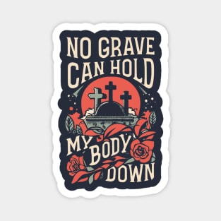 No Grave Can Hold My Body Down Magnet