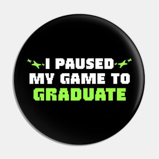 I Paused My Game To Graduate Graduation Pin