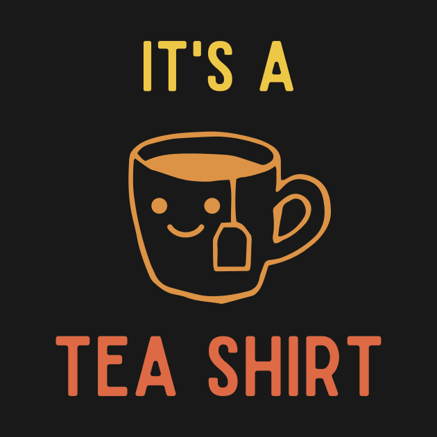 It's A Tea Shirt | yellow color tone by BalmyBell