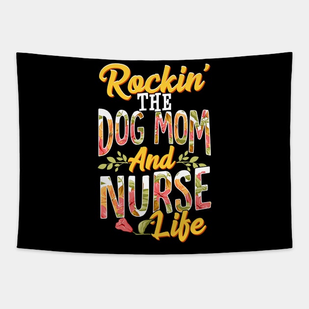 Rockin The Dog Mom and Nurse Life Funny Dog Lover Gift T-Shirt Tapestry by Dr_Squirrel