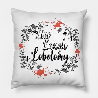 Live Laugh Lobotomy Black White Horror Pillow