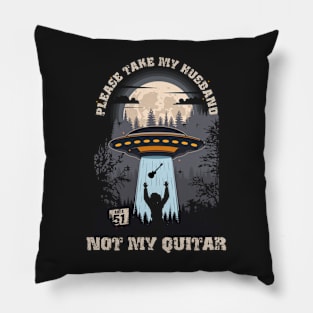 Please take my husband not my quitar Funny UFO quote Pillow