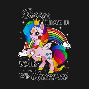 Sorry, I Have To Walk My Unicorn T-Shirt