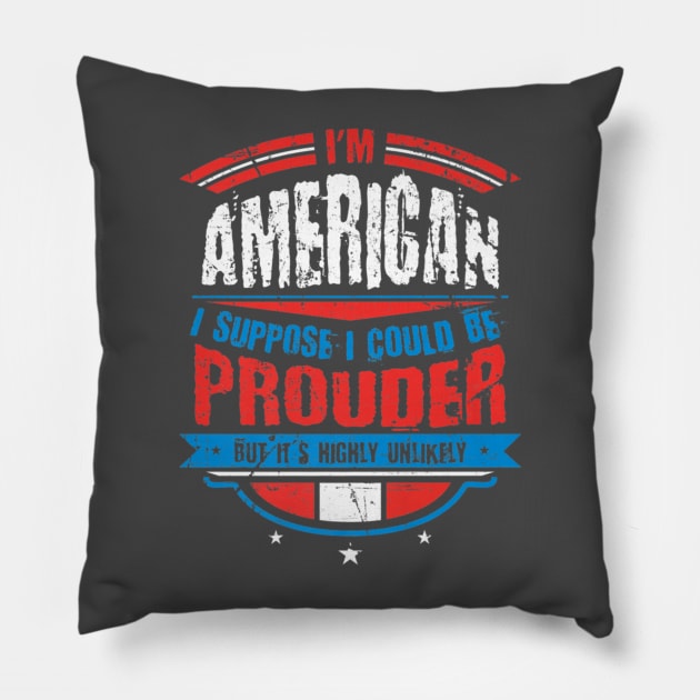 Im American I Suppose I Could Be Prouder Patriot Pillow by Macy XenomorphQueen