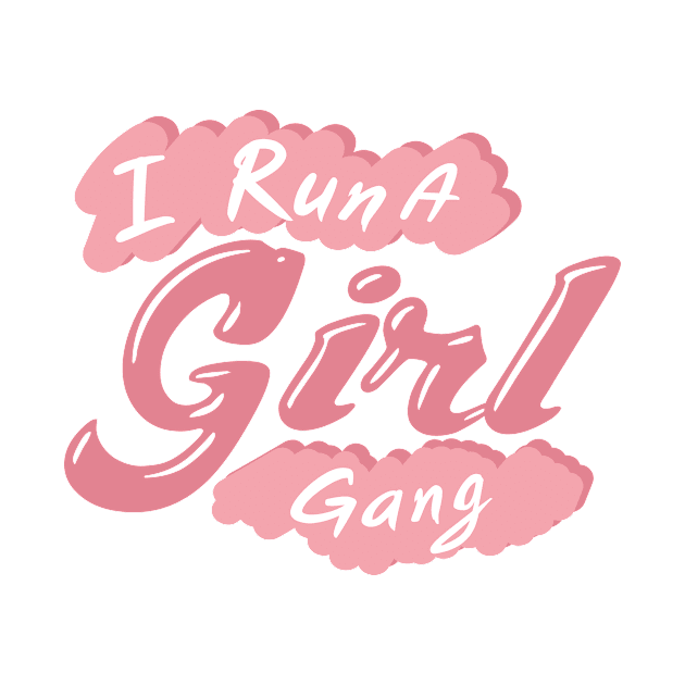 I Run A Girl Gang Mother Day Mom Present by chrizy1688