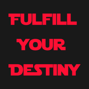 Fulfill Your Destiny T-Shirt