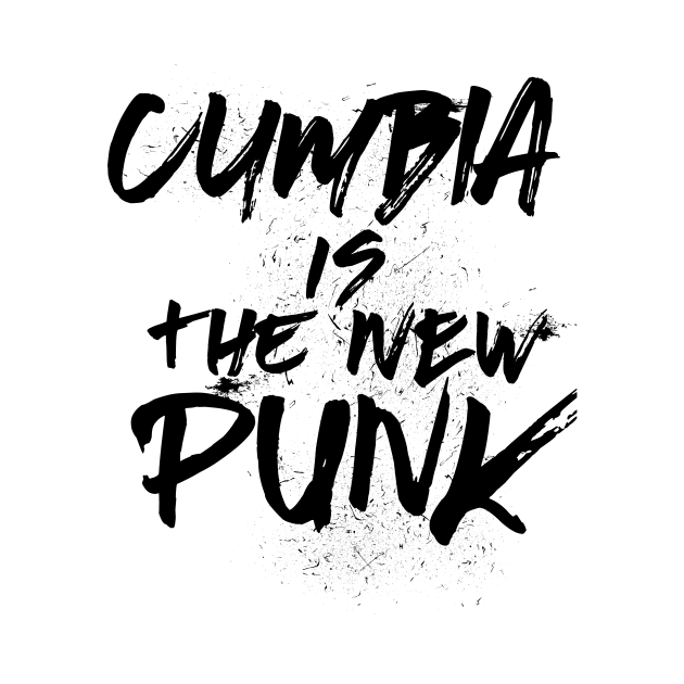 Cumbia is the new punk - grunge design by verde