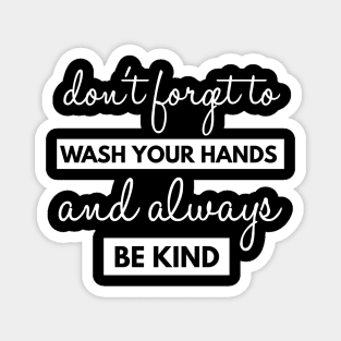 Dont Forget To Wash Your Hands And Always Be Kind Magnet