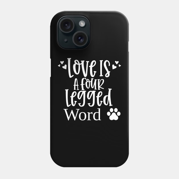 Love Is A Four Legged Word. Funny Dog Lover Design. Pawsome. Phone Case by That Cheeky Tee