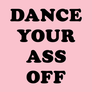 Dance Your Ass Off T-Shirt