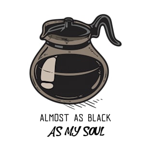 Almost As Black As My Soul - Coffee T-Shirt