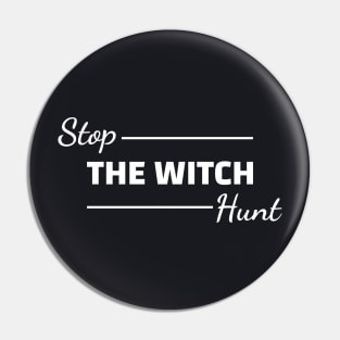 Stop The Witch Hunt Pin