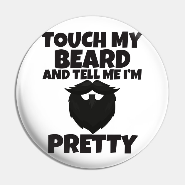 Touch My Beard And Tell Me I'm Pretty Pin by Work Memes