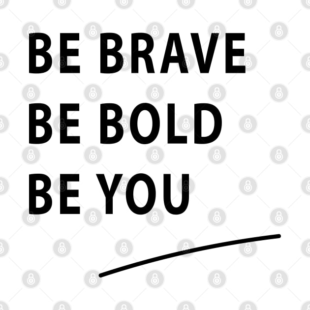 Be Brave Be Bold Be You quote Dominique Provost-Chalkley by BiancaEm