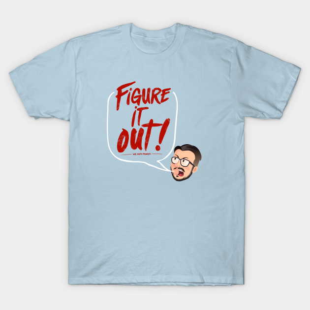 Discover Figure It Out! (Steve variant) - We Hate Movies - T-Shirt