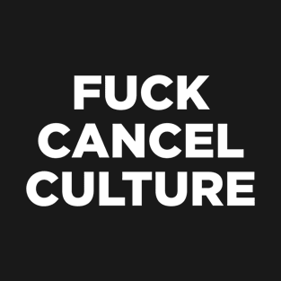 Fuck Cancel Culture T-Shirt