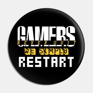 Gamers Never Quit. We Simply Restart. Pin